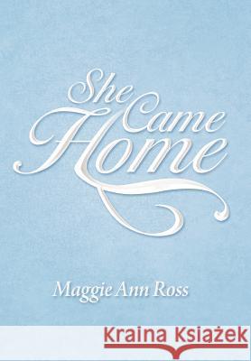 She Came Home Maggie Ann Ross 9781469180717 Xlibris Corporation