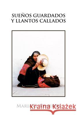 Suenos Guardados y Llantos Callados Maria G. Veneros 9781469181844 Xlibris Corporation
