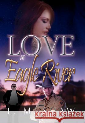 Love at Eagle River L. M. Shaw 9781469182582 Xlibris Corporation