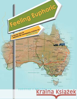 Feeling Euphoric: A Travel Tale of Unexpected Happenings Across Oz McLauchlan, Chris 9781469182940 Xlibris Corporation