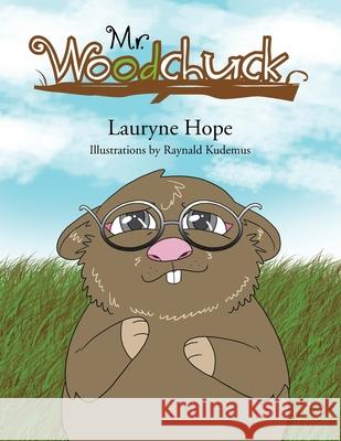 Mr. Woodchuck Lauryne Hope, Raynald Kudemus 9781469184425 Xlibris Us