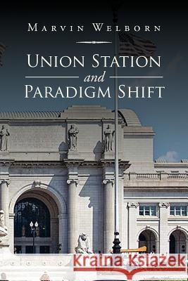 Union Station and Paradigm Shift Marvin Welborn 9781469184500