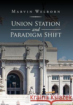 Union Station and Paradigm Shift Marvin Welborn 9781469184517