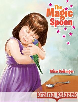 The Magic Spoon Alice Geisinger 9781469184883