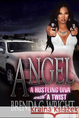 Angel: A Hustling Diva with a Twist: A Hustling Diva with a Twist Wright, Brenda G. 9781469184999