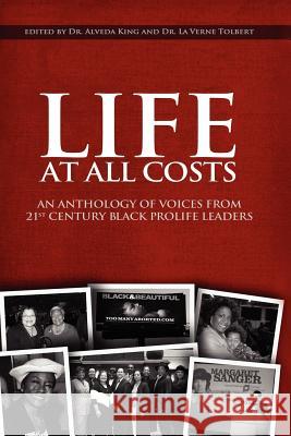 Life at All Costs: An Anthology of Voices from 21st Century Black Prolife Leaders Tolbert, La Verne 9781469185033 Xlibris Corporation