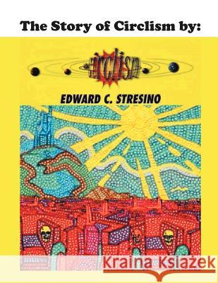 The Story of Circlism Edward C Stresino 9781469185286 Xlibris