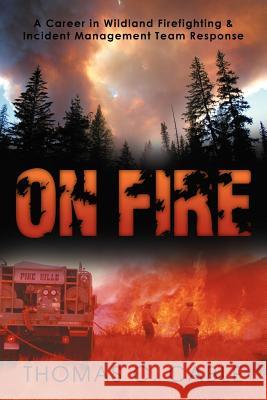 On Fire: A Career in Wildland Firefighting and Incident Management Team Response Cable, Thomas C. 9781469186023