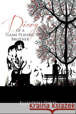 Diary of a ''Game Playing''brother Elizabeth Davis 9781469186436