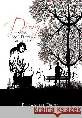 Diary of a ''Game Playing''Brother Elizabeth Davis 9781469186443