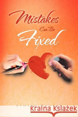 Mistakes Can Be Fixed Ashley Gruber 9781469186481 Xlibris Corporation