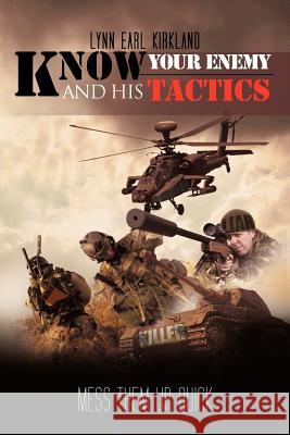 Know Your Enemy and His Tactics: Mess Them Up Quick Kirkland, Lynn Earl 9781469186511