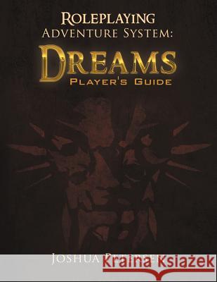 Roleplaying Adventure System: Dreams: Player's Guide Petersen, Joshua 9781469187723 Xlibris Corporation