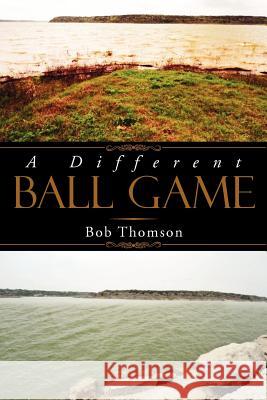 A Different Ball Game Bob Thomson 9781469188102 Xlibris Corporation