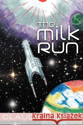 The Milk Run Claude Joseph 9781469188775 Xlibris Corporation