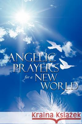 Angelic Prayers For A New World Wright, Angela 9781469189314