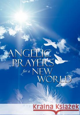 Angelic Prayers for a New World Angela Wright 9781469189321