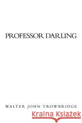 Professor Darling Walter John Trowbridge 9781469189376