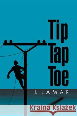 Tip Tap Toe J. Lamar 9781469189727 Xlibris Corporation