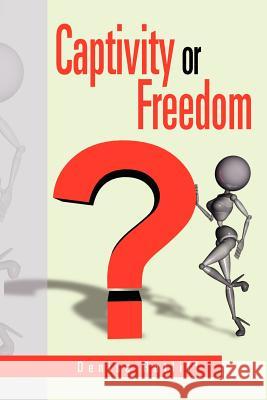 Captivity or Freedom Denise Ratliff 9781469189796 Xlibris Corporation