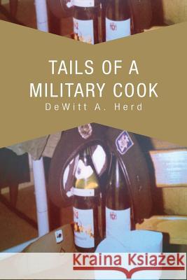 Tails Of A Military Cook Herd, DeWitt A. 9781469189970