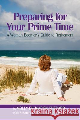 Preparing for Your Prime Time: A Woman Boomer's Guide To Retirement Shepard, Molly Dickinson 9781469190501 Xlibris Corporation