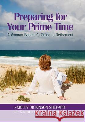 Preparing for Your Prime Time: A Woman Boomer's Guide To Retirement Shepard, Molly Dickinson 9781469190518 Xlibris Corporation