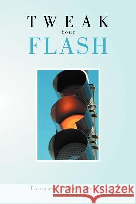 Tweak Your Flash Thomas E. Beame 9781469190983 Xlibris Corporation