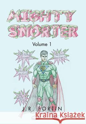 Mighty Snorter Volume 1 J. R. Fortin 9781469191188 Xlibris Corporation