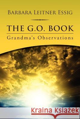 The G.O. Book: Grandma's Observations Essig, Barbara Leitner 9781469191683