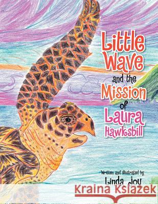 Little Wave and the Mission of Laura Hawksbill Linda Joy 9781469191782