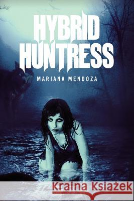 Hybrid Huntress Mariana Mendoza 9781469194103