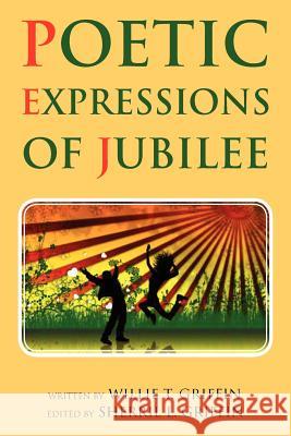 Poetic Expressions of Jubilee Willie T. Griffin 9781469194271 Xlibris Corporation
