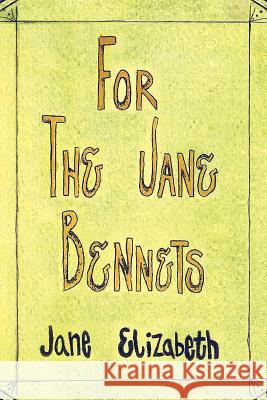 For the Jane Bennets Jane Elizabeth 9781469194387 Xlibris Corporation