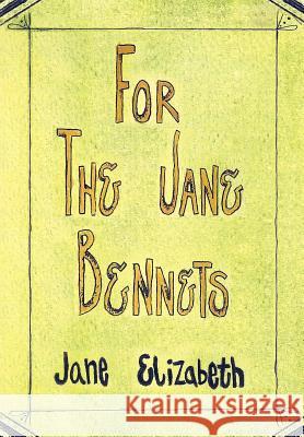 For the Jane Bennets Jane Elizabeth 9781469194394 Xlibris Corporation