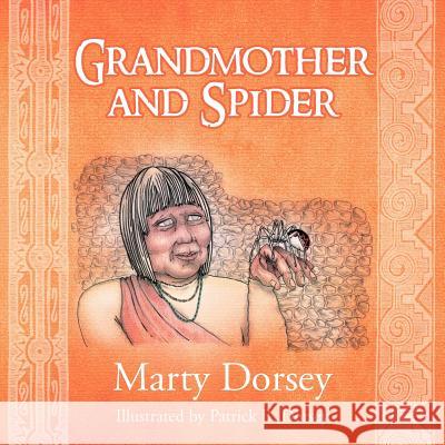 Grandmother and Spider Marty Dorsey 9781469194547