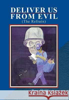 Deliver Us from Evil: (The Refrain) Williams, Ron 9781469194714 Xlibris Corporation