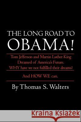 The Long Road to Obama! Thomas S. Walters 9781469195360 Xlibris Corporation