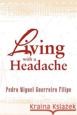 Living with a Headache Pedro Miguel Guerreiro Filipe 9781469195421