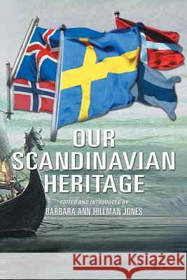 Our Scandinavian Heritage: A Collection of Memories by the Norden Clubs Jamestown, New York, USA Jones, Barbara Ann Hillman 9781469196176