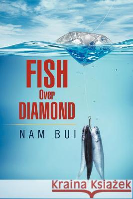 Fish Over Diamond Nam Bui 9781469196237 Xlibris Corporation