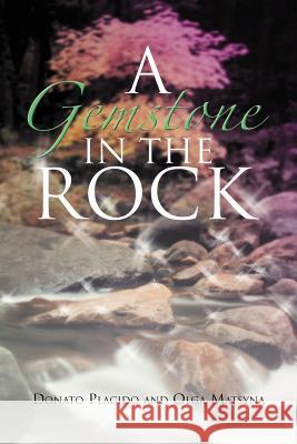 A Gemstone in the Rock Donato Placido Olga Matsyna 9781469196411 Xlibris Corporation