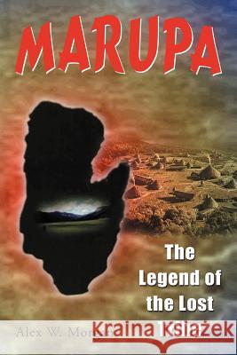 Marupa - The Legend of the Lost Tribe Alex W. Morgan 9781469196510