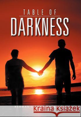 Table of Darkness Herman Lloyd Bruebaker 9781469197128 Xlibris Corporation