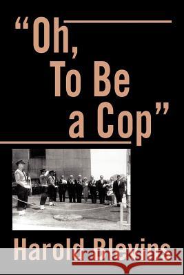 Oh, to Be a Cop Harold Blevins 9781469197265