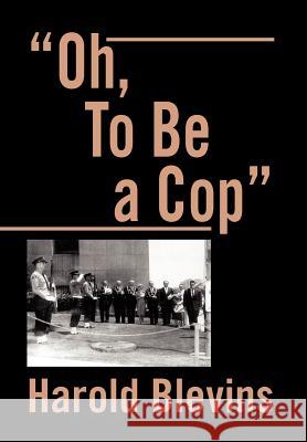Oh, to Be a Cop Harold Blevins 9781469197272