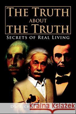 The Truth about the Truth: Secrets of Real Living Benveniste, Richard 9781469197630