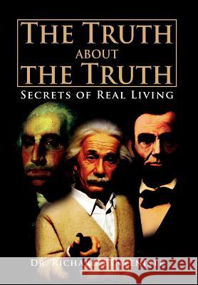 The Truth about the Truth: Secrets of Real Living Benveniste, Richard 9781469197647