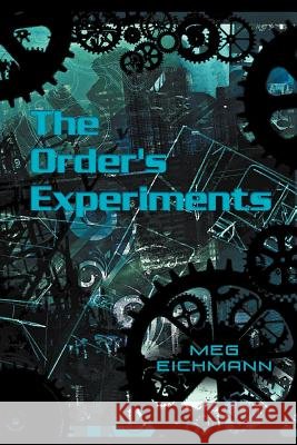 The Order's Experiments Meg Eichmann 9781469199016