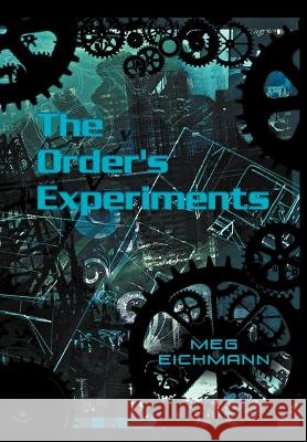 The Order's Experiments Meg Eichmann 9781469199023